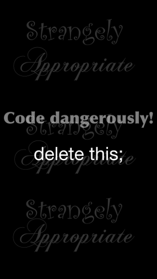 Code Dangerously...delete this;