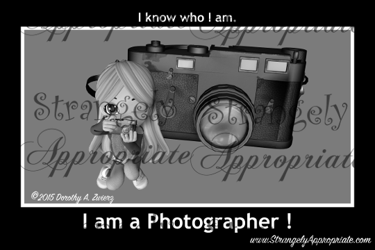 I know who I am...I'm a Photographer!